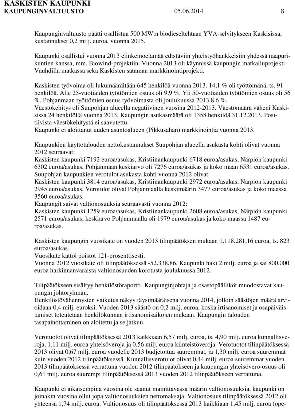 Vuonna 2013 oli käynnissä kaupungin matkailuprojekti Vauhdilla matkassa sekä Kaskisten sataman markkinointiprojekti. Kaskisten työvoima oli lukumäärältään 645 henkilöä vuonna 2013.