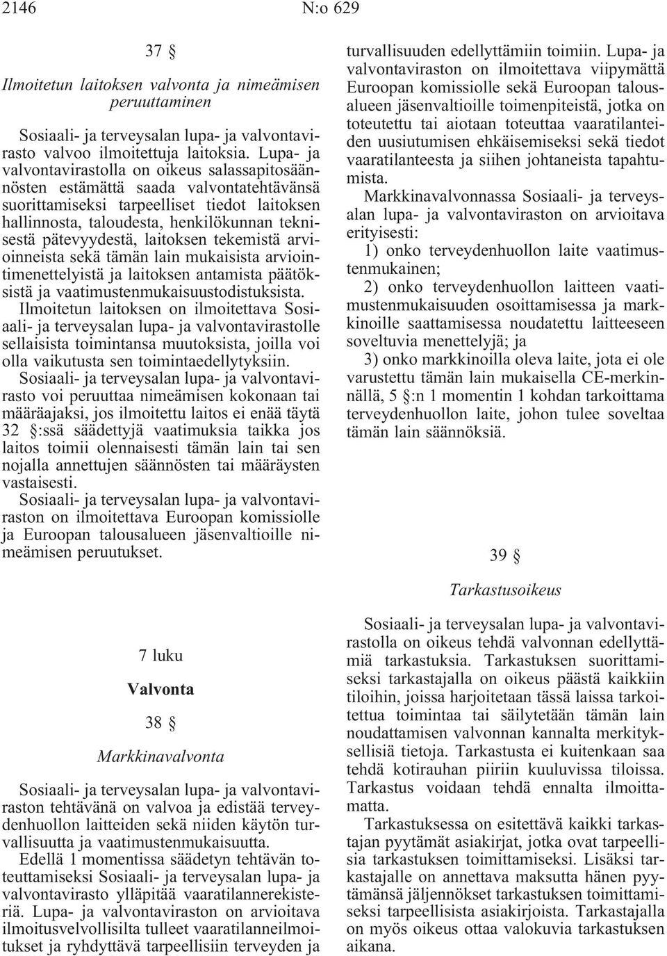 pätevyydestä, laitoksen tekemistä arvioinneista sekä tämän lain mukaisista arviointimenettelyistä ja laitoksen antamista päätöksistä ja vaatimustenmukaisuustodistuksista.