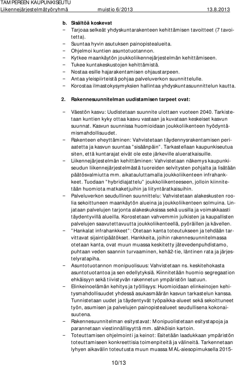 Antaa yleispiirteistä pohjaa palveluverkon suunnittelulle. Korostaa ilmastokysymyksien hallintaa yhdyskuntasuunnittelun kautta. 2.