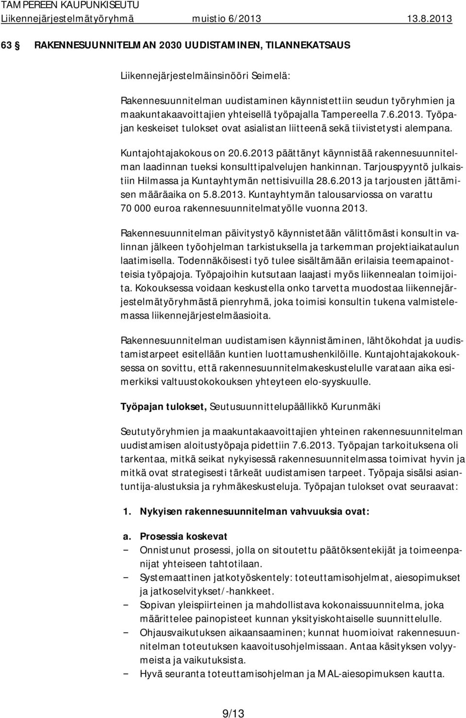 2013 päättänyt käynnistää rakennesuunnitelman laadinnan tueksi konsulttipalvelujen hankinnan. Tarjouspyyntö julkaistiin Hilmassa ja Kuntayhtymän nettisivuilla 28.6.