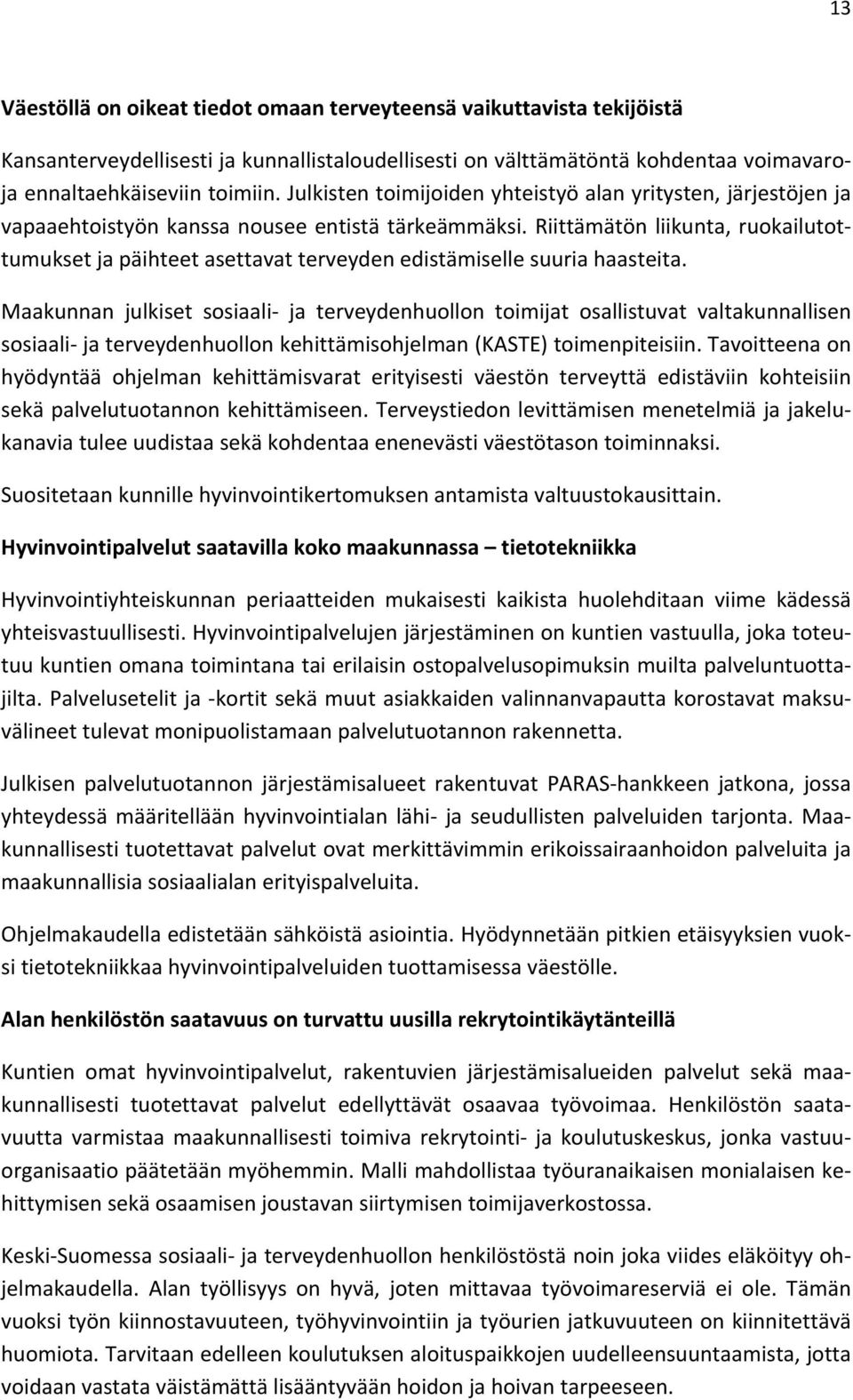 Riittämätön liikunta, ruokailutottumukset ja päihteet asettavat terveyden edistämiselle suuria haasteita.