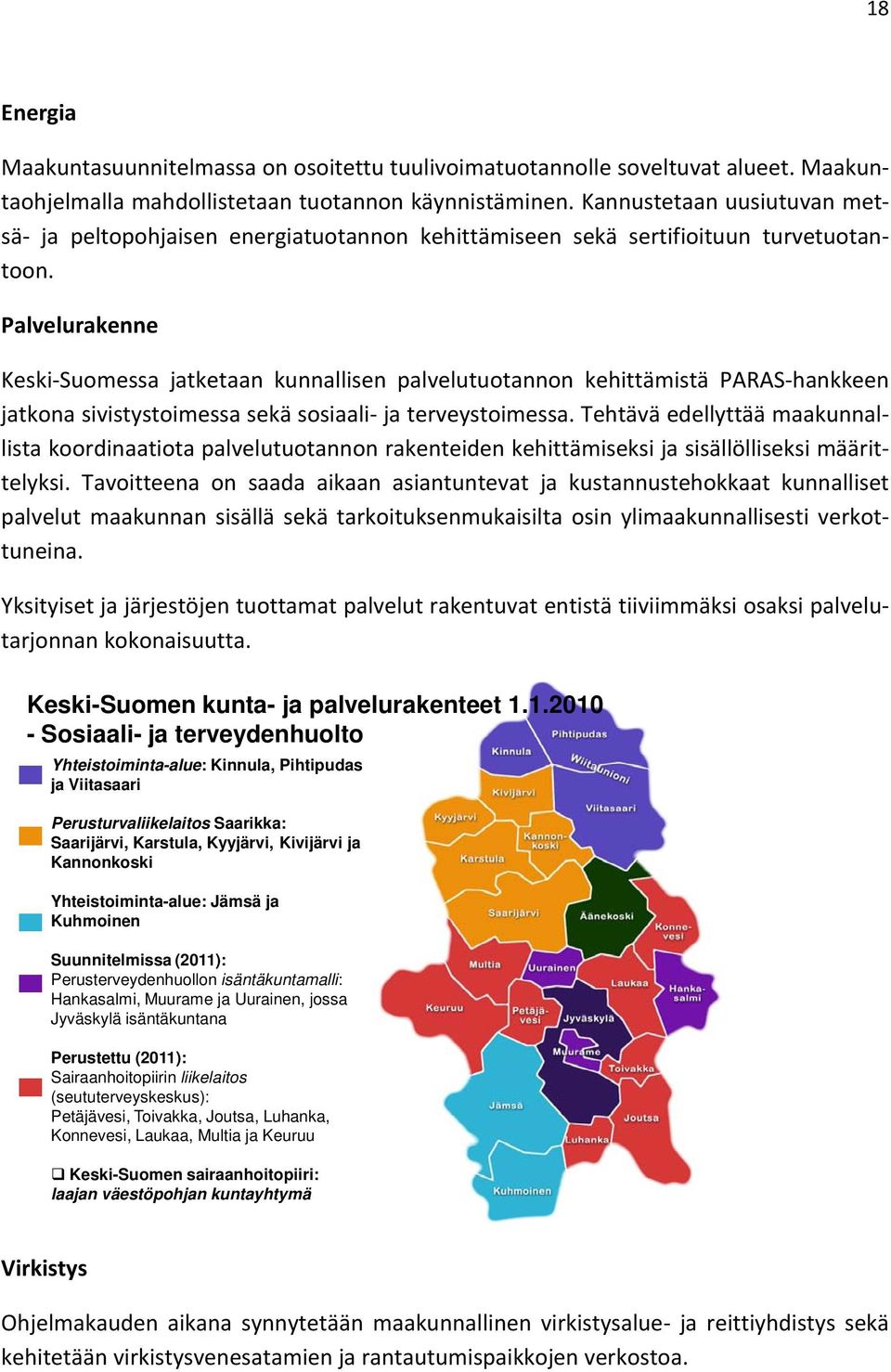 Palvelurakenne Keski Suomessa jatketaan kunnallisen palvelutuotannon kehittämistä PARAS hankkeen jatkona sivistystoimessa sekä sosiaali ja terveystoimessa.