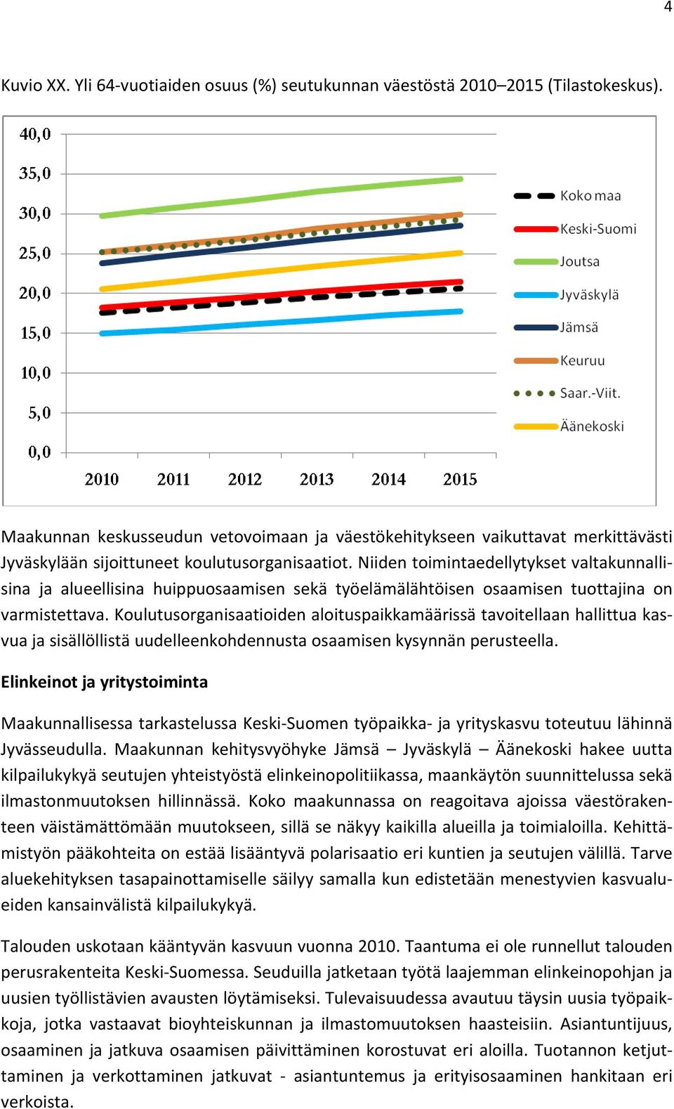 Niiden toimintaedellytykset valtakunnallisina ja alueellisina huippuosaamisen sekä työelämälähtöisen osaamisen tuottajina on varmistettava.