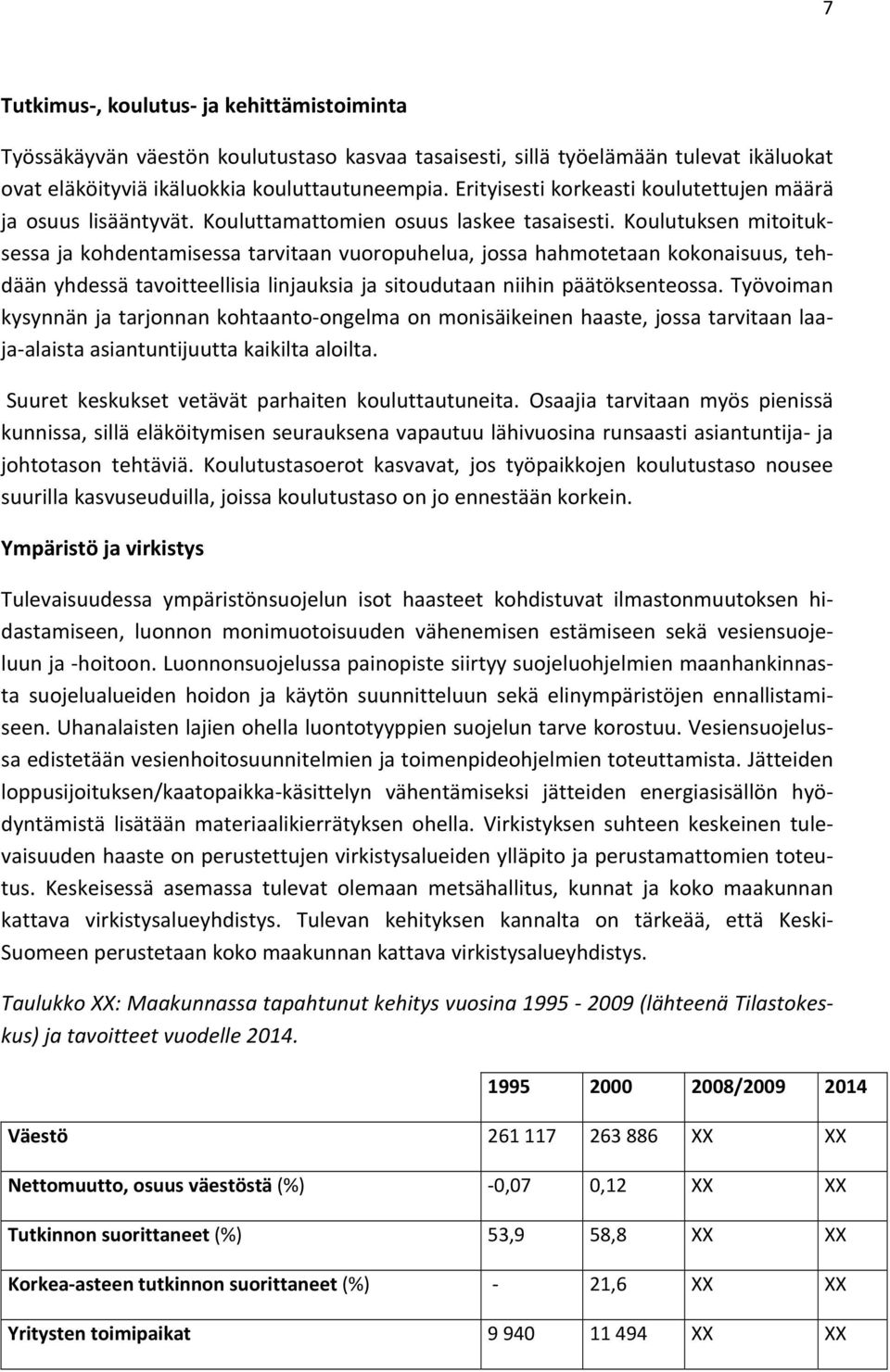 Koulutuksen mitoituksessa ja kohdentamisessa tarvitaan vuoropuhelua, jossa hahmotetaan kokonaisuus, tehdään yhdessä tavoitteellisia linjauksia ja sitoudutaan niihin päätöksenteossa.