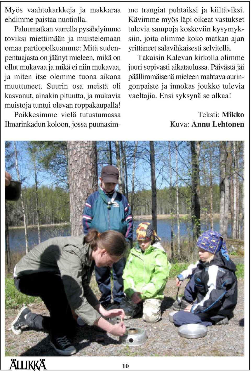 tuona aikana muuttuneet. Suurin osa meistä oli kasvanut, ainakin pituutta, ja mukavia muistoja tuntui olevan roppakaupalla!