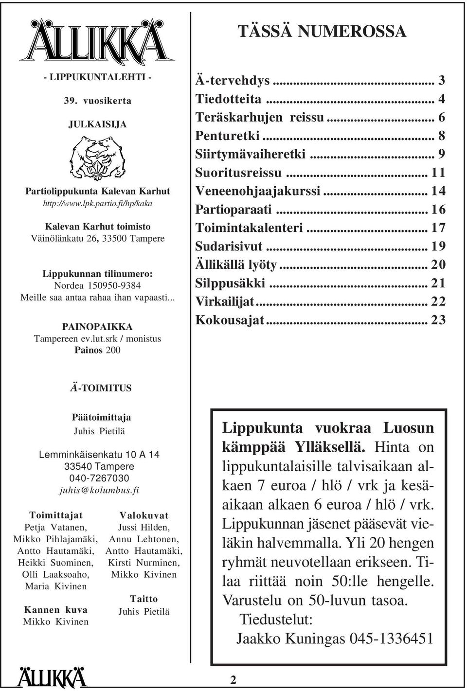 srk / monistus Painos 200 Ä-tervehdys... 3 Tiedotteita... 4 Teräskarhujen reissu... 6 Penturetki... 8 Siirtymävaiheretki... 9 Suoritusreissu... 11 Veneenohjaajakurssi... 14 Partioparaati.