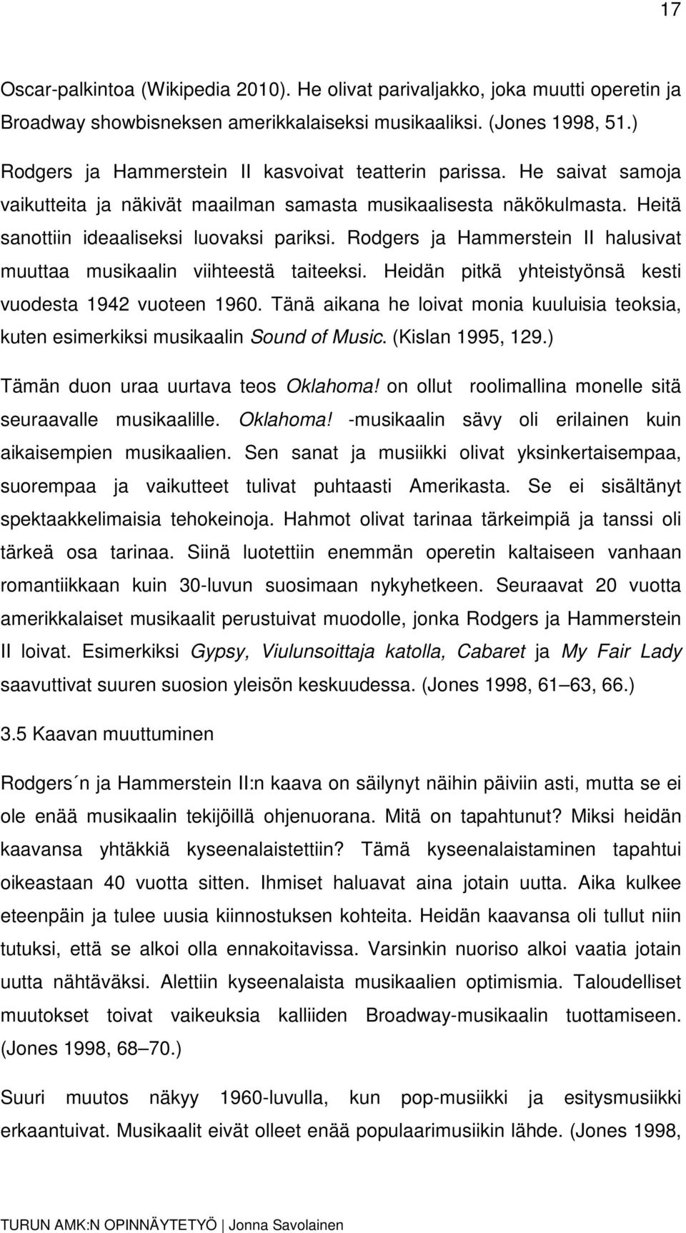 Rodgers ja Hammerstein II halusivat muuttaa musikaalin viihteestä taiteeksi. Heidän pitkä yhteistyönsä kesti vuodesta 1942 vuoteen 1960.