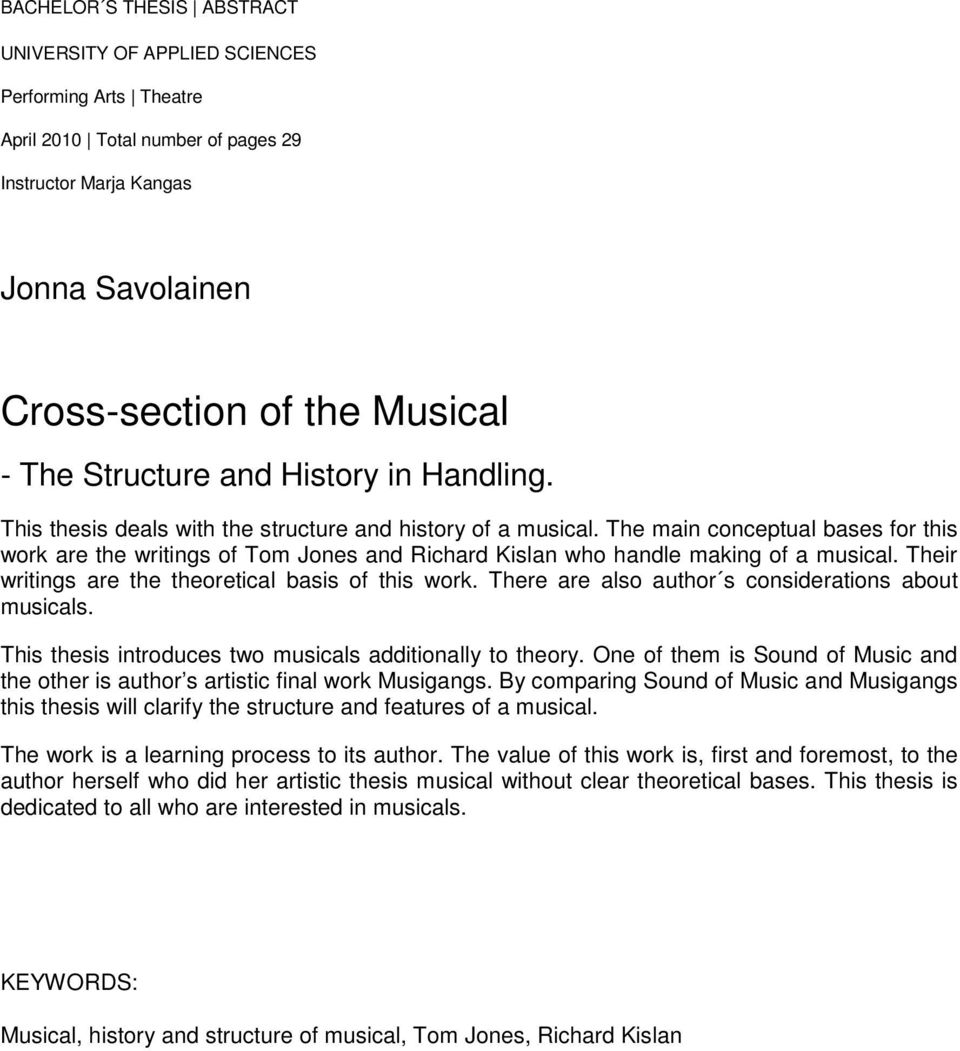 The main conceptual bases for this work are the writings of Tom Jones and Richard Kislan who handle making of a musical. Their writings are the theoretical basis of this work.