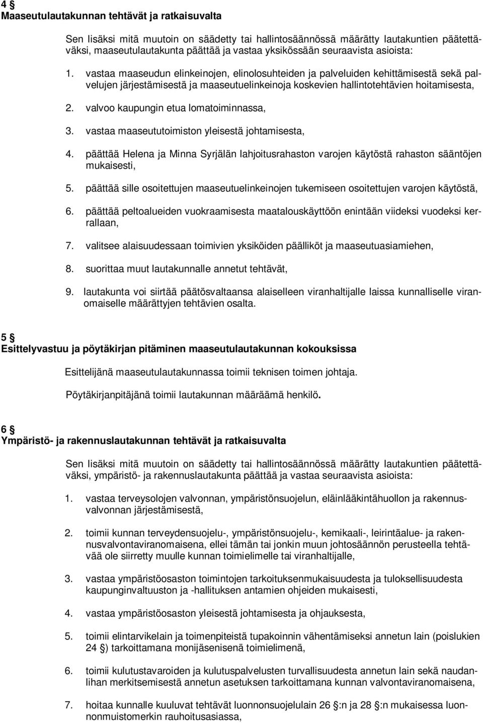 vastaa maaseudun elinkeinojen, elinolosuhteiden ja palveluiden kehittämisestä sekä palvelujen järjestämisestä ja maaseutuelinkeinoja koskevien hallintotehtävien hoitamisesta, 2.