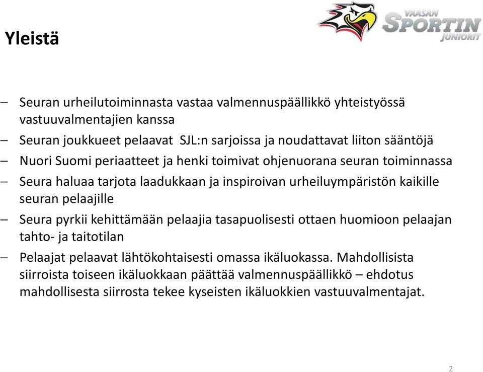kaikille seuran pelaajille Seura pyrkii kehittämään pelaajia tasapuolisesti ottaen huomioon pelaajan tahto- ja taitotilan Pelaajat pelaavat lähtökohtaisesti
