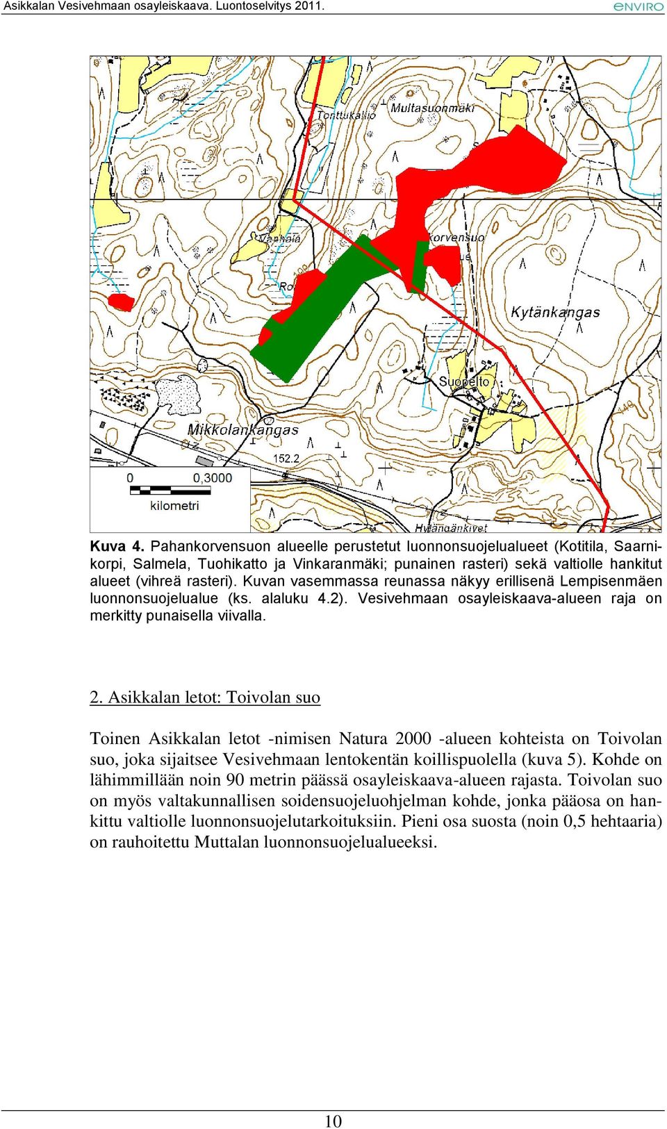 Asikkalan letot: Toivolan suo Toinen Asikkalan letot -nimisen Natura 2000 -alueen kohteista on Toivolan suo, joka sijaitsee Vesivehmaan lentokentän koillispuolella (kuva 5).