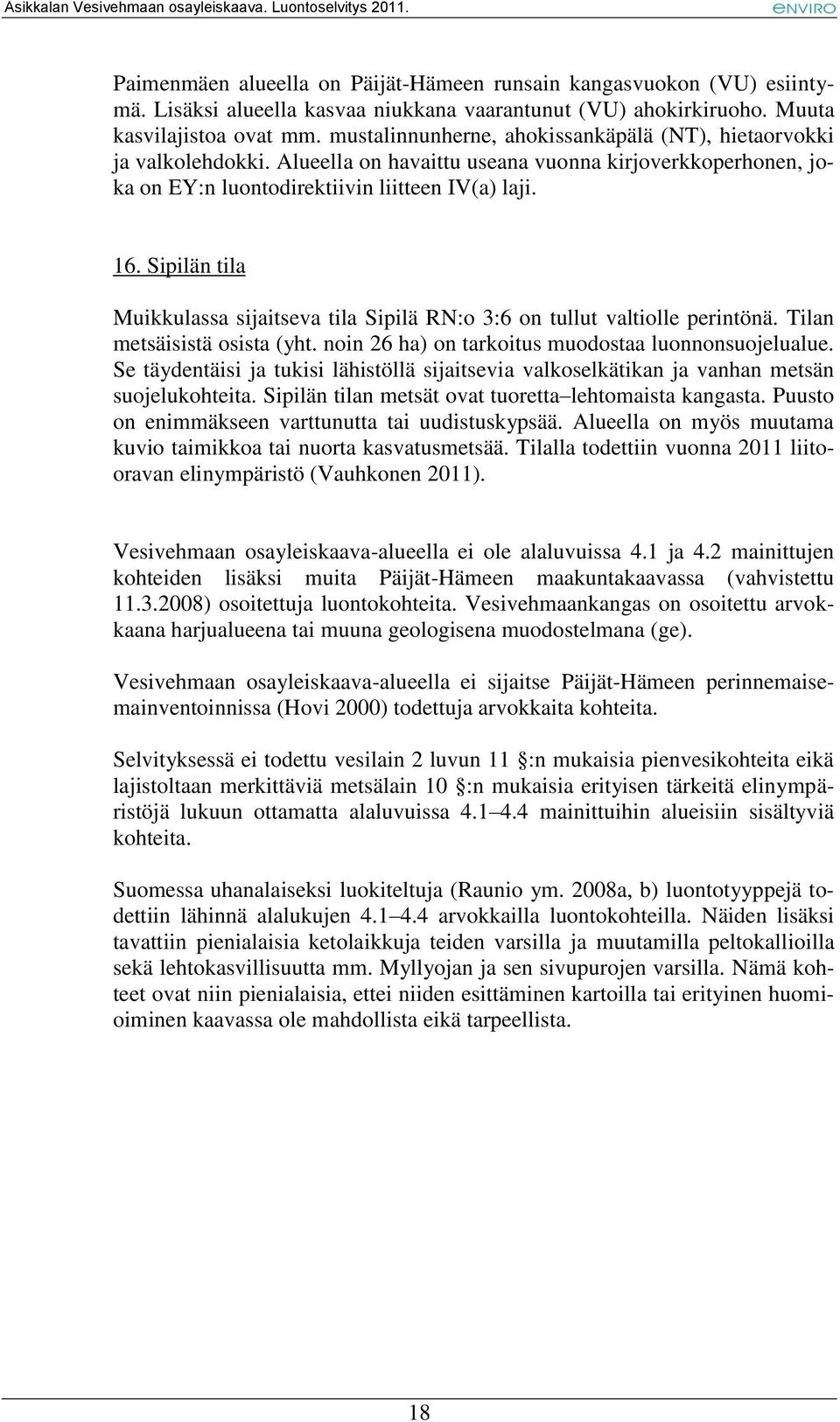 Sipilän tila Muikkulassa sijaitseva tila Sipilä RN:o 3:6 on tullut valtiolle perintönä. Tilan metsäisistä osista (yht. noin 26 ha) on tarkoitus muodostaa luonnonsuojelualue.