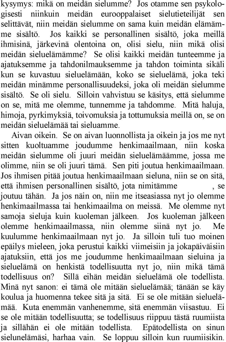 Se olisi kaikki meidän tunteemme ja ajatuksemme ja tahdonilmauksemme ja tahdon toiminta sikäli kun se kuvastuu sieluelämään, koko se sieluelämä, joka teki meidän minämme personallisuudeksi, joka oli