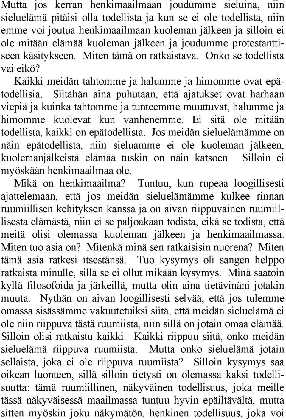 Siitähän aina puhutaan, että ajatukset ovat harhaan viepiä ja kuinka tahtomme ja tunteemme muuttuvat, halumme ja himomme kuolevat kun vanhenemme.