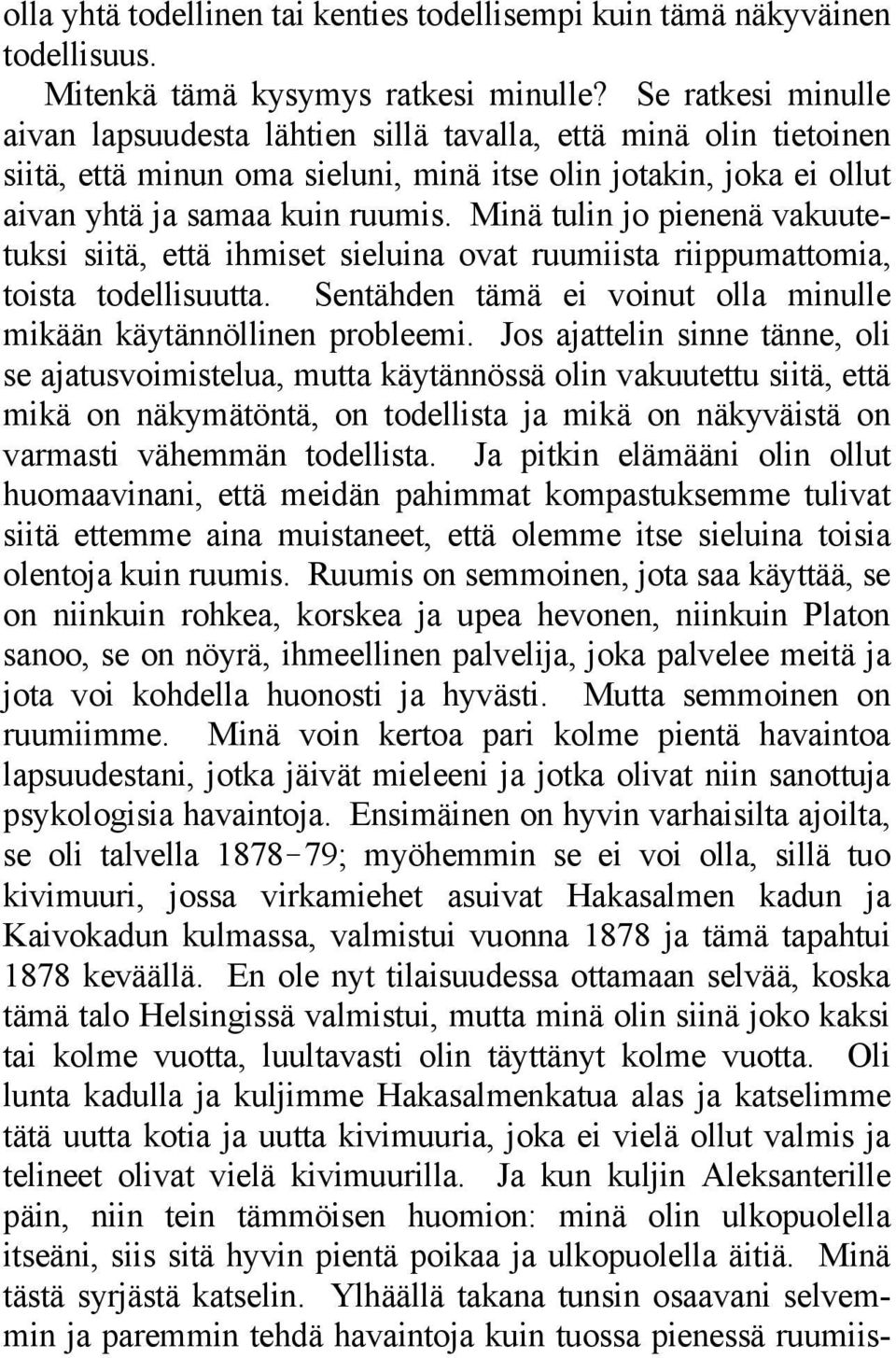 Minä tulin jo pienenä vakuutetuksi siitä, että ihmiset sieluina ovat ruumiista riippumattomia, toista todellisuutta. Sentähden tämä ei voinut olla minulle mikään käytännöllinen probleemi.