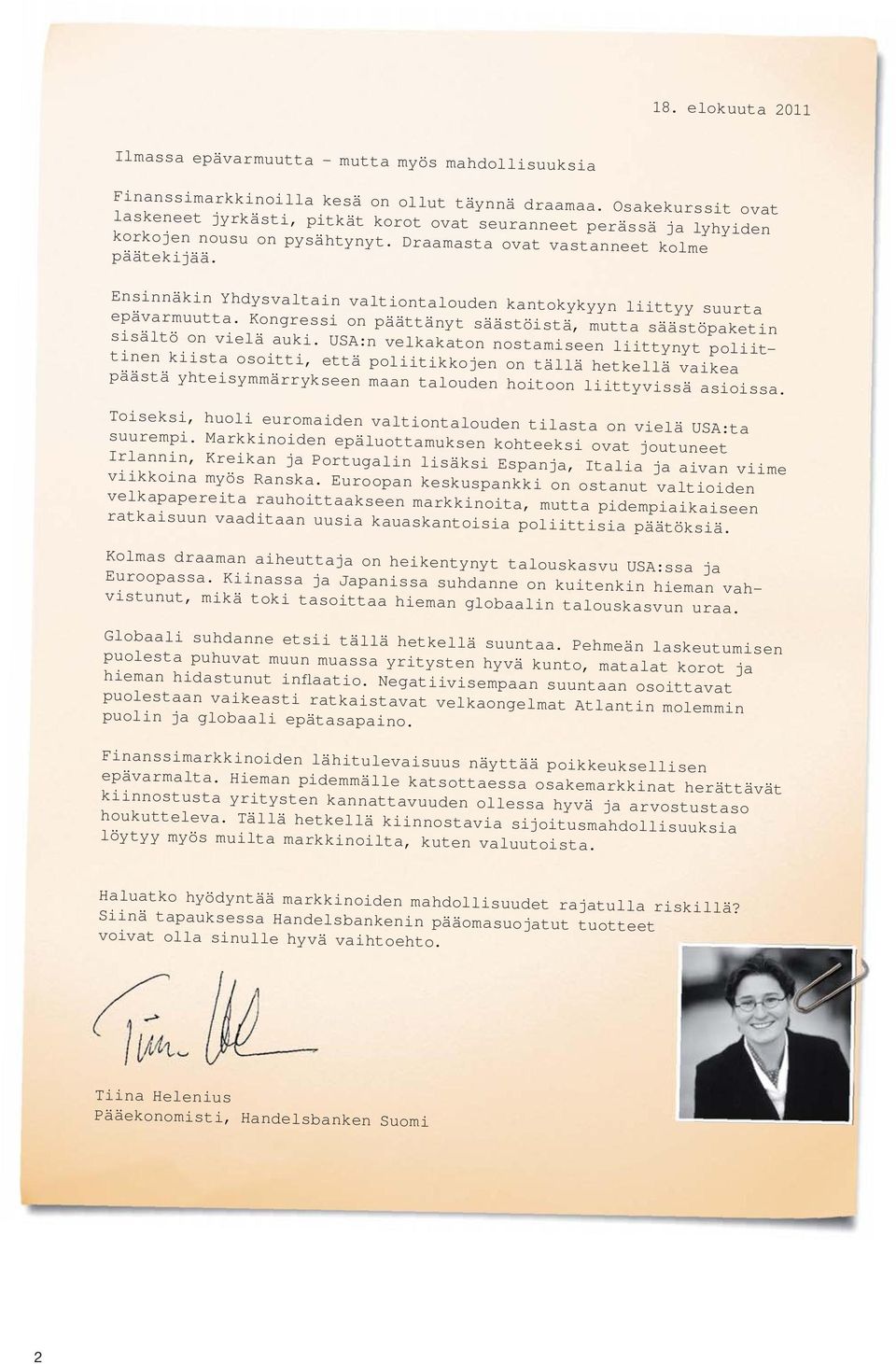 Ensinnäkin Yhdysvaltain valtiontalouden kantokykyyn liittyy suurta epävarmuutta. Kongressi on päättänyt säästöistä, mutta säästöpaketin sisältö on vielä auki.