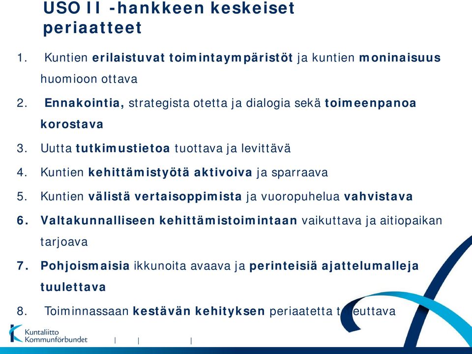 Kuntien kehittämistyötä aktivoiva ja sparraava 5. Kuntien välistä vertaisoppimista ja vuoropuhelua vahvistava 6.