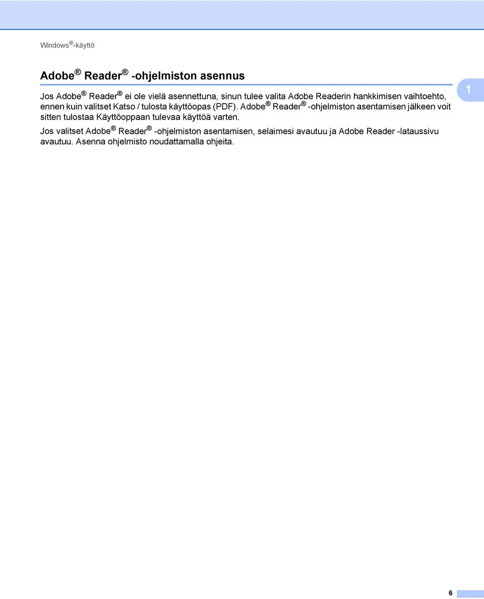 Adobe Reader -ohjelmiston asentamisen jälkeen voit sitten tulostaa Käyttöoppaan tulevaa käyttöä varten.