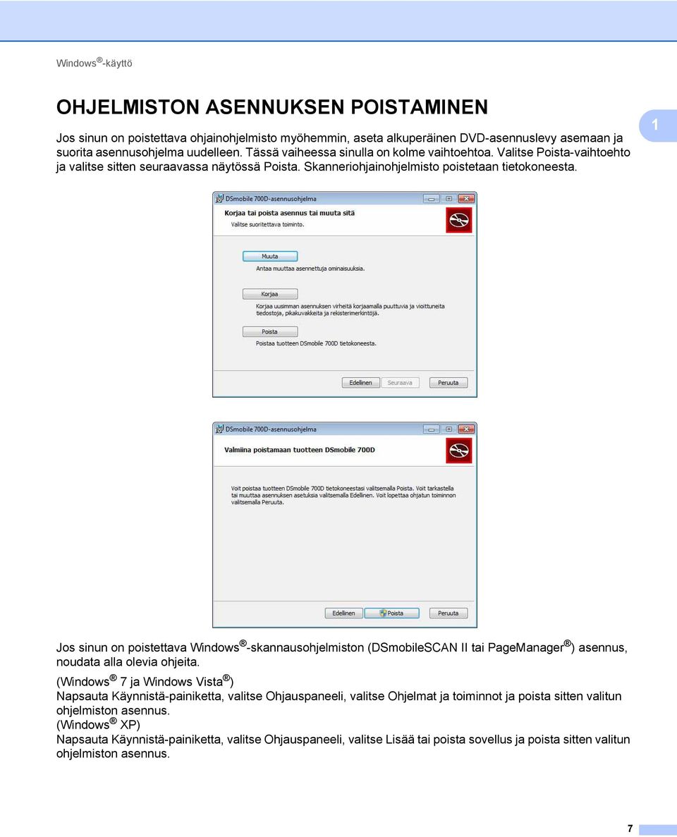 1 Jos sinun on poistettava Windows -skannausohjelmiston (DSmobileSCAN II tai PageManager ) asennus, noudata alla olevia ohjeita.