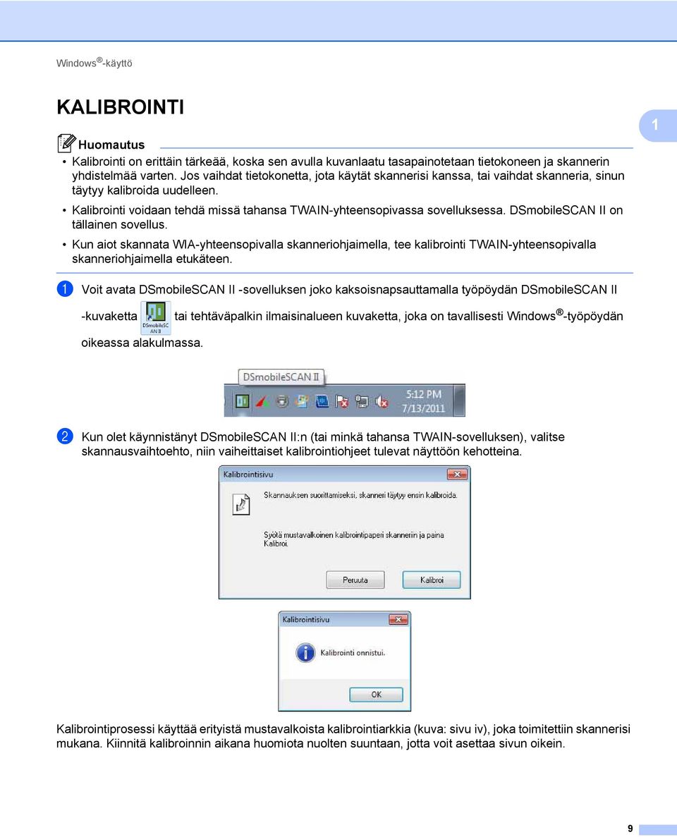 DSmobileSCAN II on tällainen sovellus. Kun aiot skannata WIA-yhteensopivalla skanneriohjaimella, tee kalibrointi TWAIN-yhteensopivalla skanneriohjaimella etukäteen.