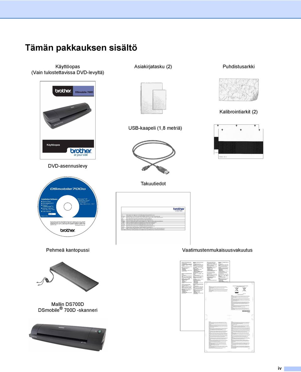 (2) USB-kaapeli (1,8 metriä) DVD-asennuslevy Takuutiedot Pehmeä