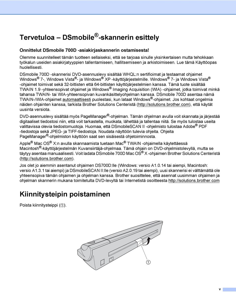 Lue tämä Käyttöopas huolellisesti. DSmobile 700D -skannerisi DVD-asennuslevy sisältää WHQL:n sertifioimat ja testaamat ohjaimet Windows 7-, Windows Vista - ja Windows XP -käyttöjärjestelmille.