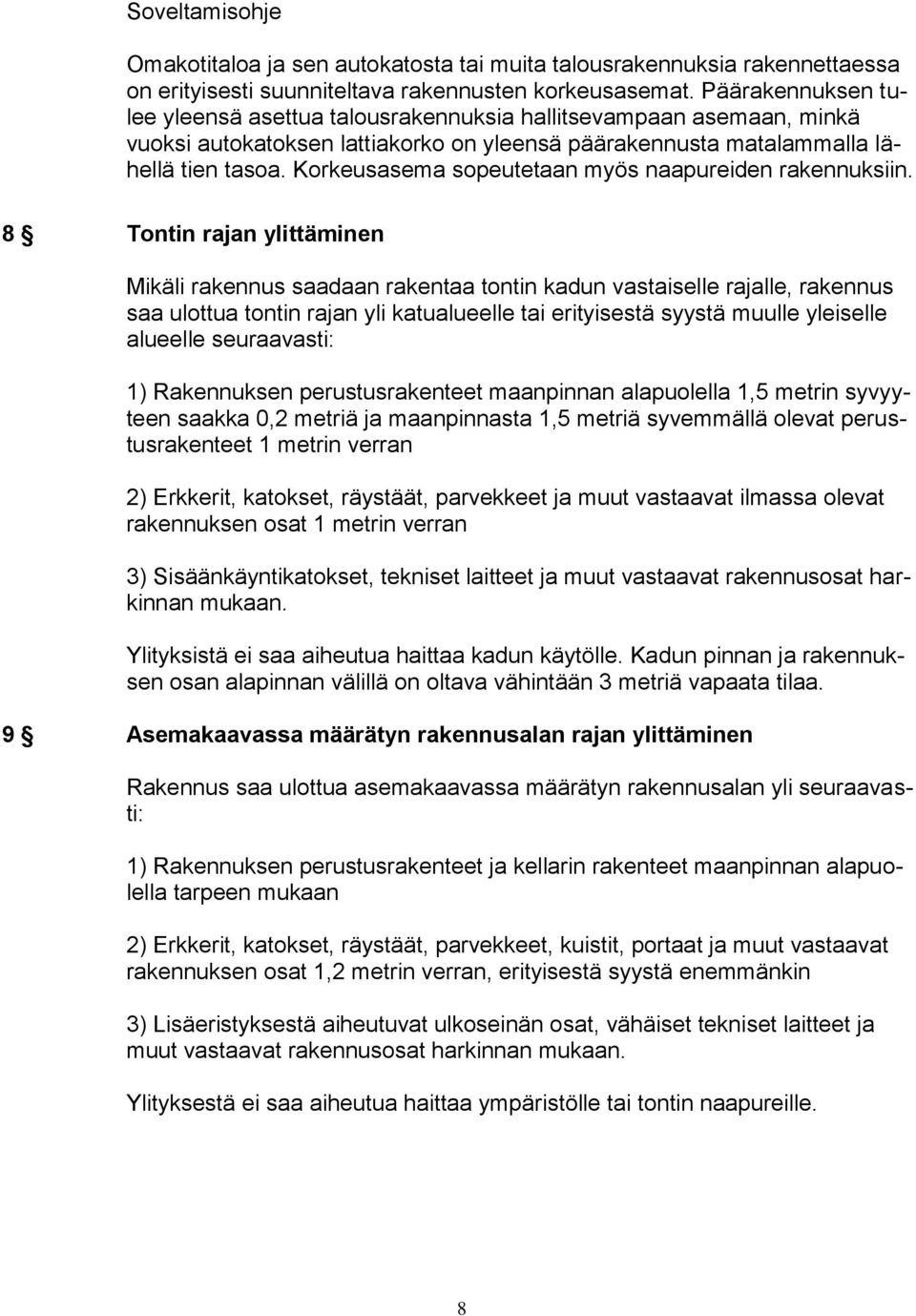 Korkeusasema sopeutetaan myös naapureiden rakennuksiin.