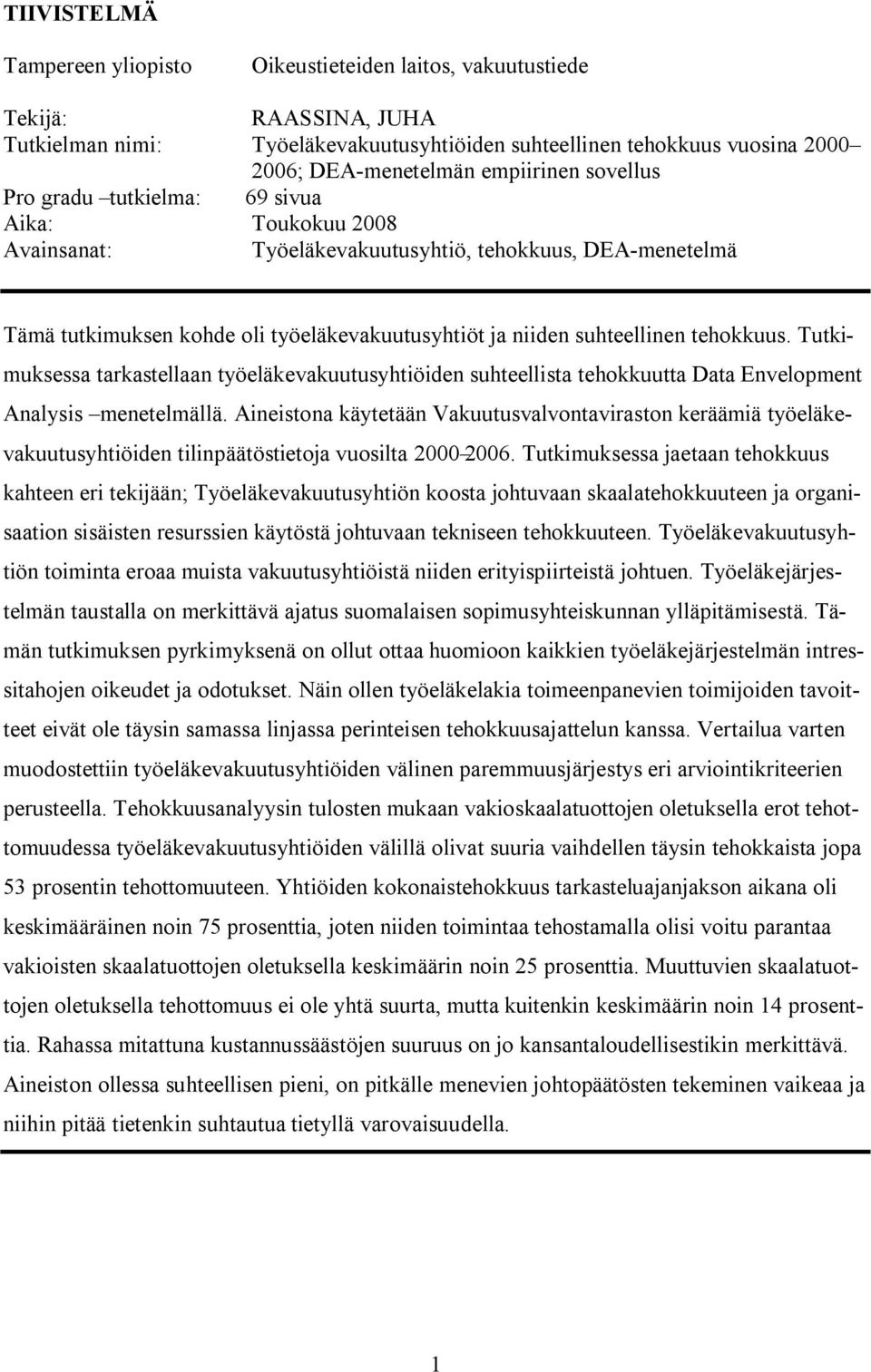 suhteellinen tehokkuus. Tutkimuksessa tarkastellaan työeläkevakuutusyhtiöiden suhteellista tehokkuutta Data Envelopment Analysis menetelmällä.