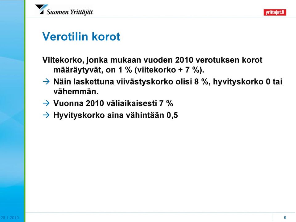 Näin laskettuna viivästyskorko olisi 8 %, hyvityskorko 0 tai