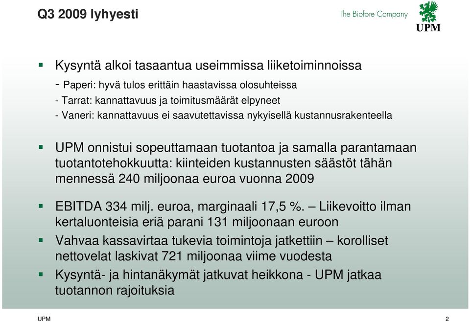 säästöt tähän mennessä 240 miljoonaa euroa vuonna 2009 EBITDA 334 milj. euroa, marginaali 17,5 %.