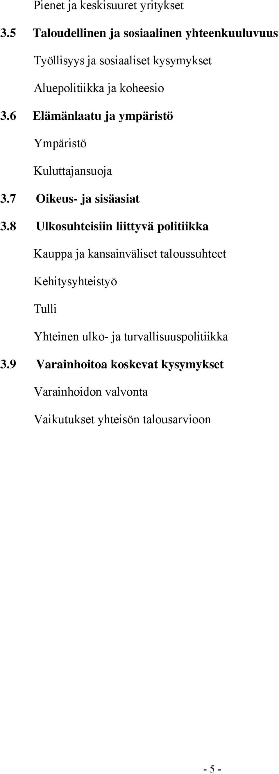 6 Elämänlaatu ja ympäristö Ympäristö Kuluttajansuoja 3.7 Oikeus- ja sisäasiat 3.