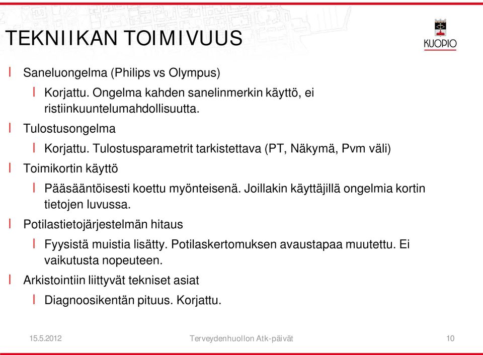 Joillakin käyttäjillä ongelmia kortin tietojen luvussa. Potilastietojärjestelmän hitaus Fyysistä muistia lisätty.