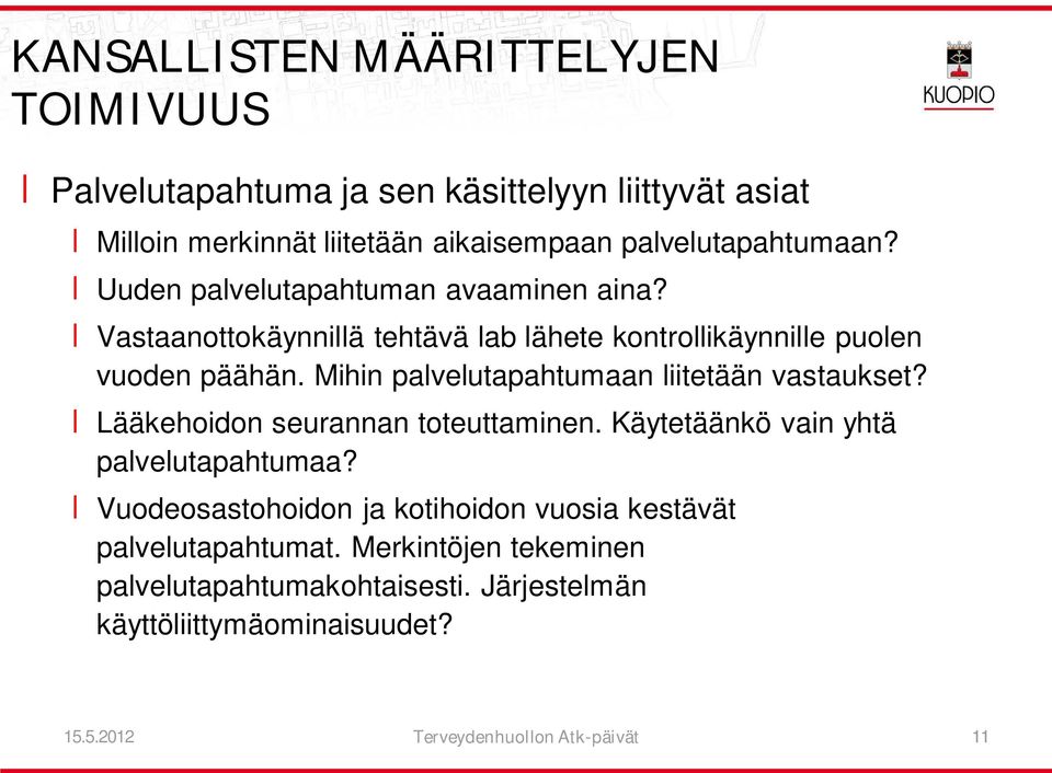 Mihin palvelutapahtumaan liitetään vastaukset? Lääkehoidon seurannan toteuttaminen. Käytetäänkö vain yhtä palvelutapahtumaa?