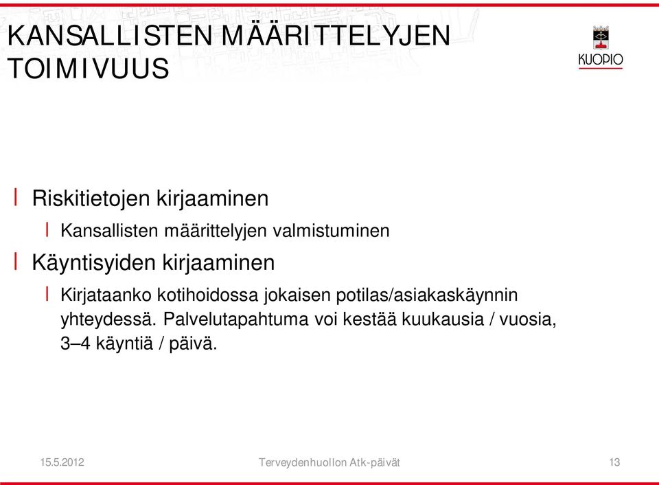 kotihoidossa jokaisen potilas/asiakaskäynnin yhteydessä.