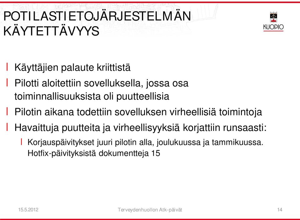toimintoja Havaittuja puutteita ja virheellisyyksiä korjattiin runsaasti: Korjauspäivitykset juuri