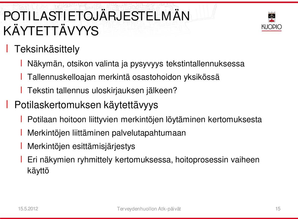 Potilaskertomuksen käytettävyys Potilaan hoitoon liittyvien merkintöjen löytäminen kertomuksesta Merkintöjen liittäminen