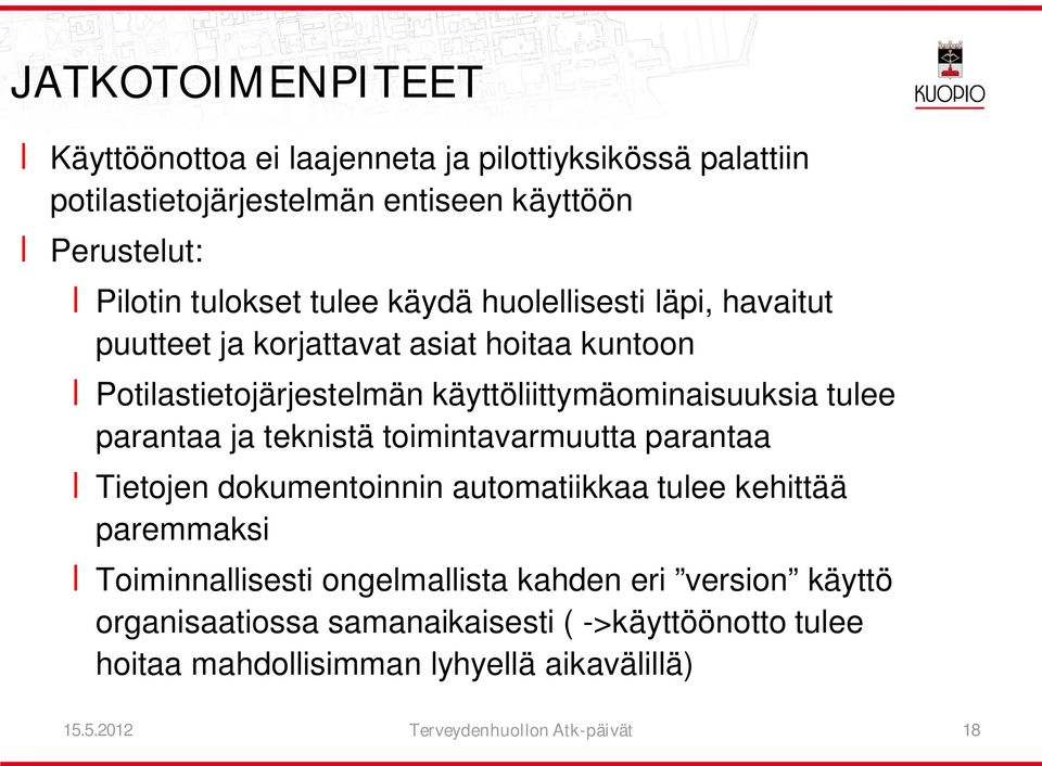 parantaa ja teknistä toimintavarmuutta parantaa Tietojen dokumentoinnin automatiikkaa tulee kehittää paremmaksi Toiminnallisesti ongelmallista kahden