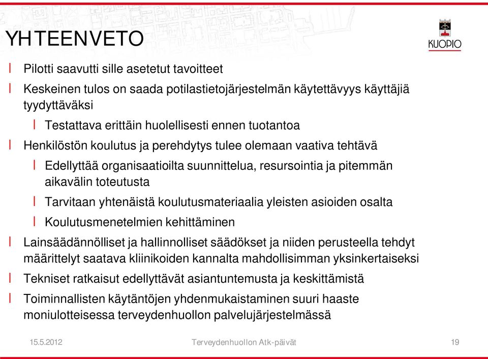 yleisten asioiden osalta Koulutusmenetelmien kehittäminen Lainsäädännölliset ja hallinnolliset säädökset ja niiden perusteella tehdyt määrittelyt saatava kliinikoiden kannalta mahdollisimman