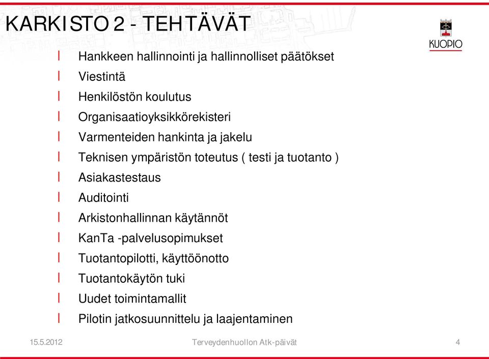 Asiakastestaus Auditointi Arkistonhallinnan käytännöt KanTa -palvelusopimukset Tuotantopilotti, käyttöönotto