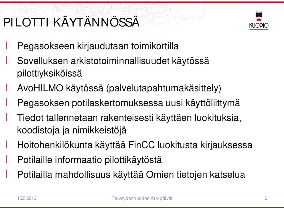 rakenteisesti käyttäen luokituksia, koodistoja ja nimikkeistöjä Hoitohenkilökunta käyttää FinCC luokitusta kirjauksessa