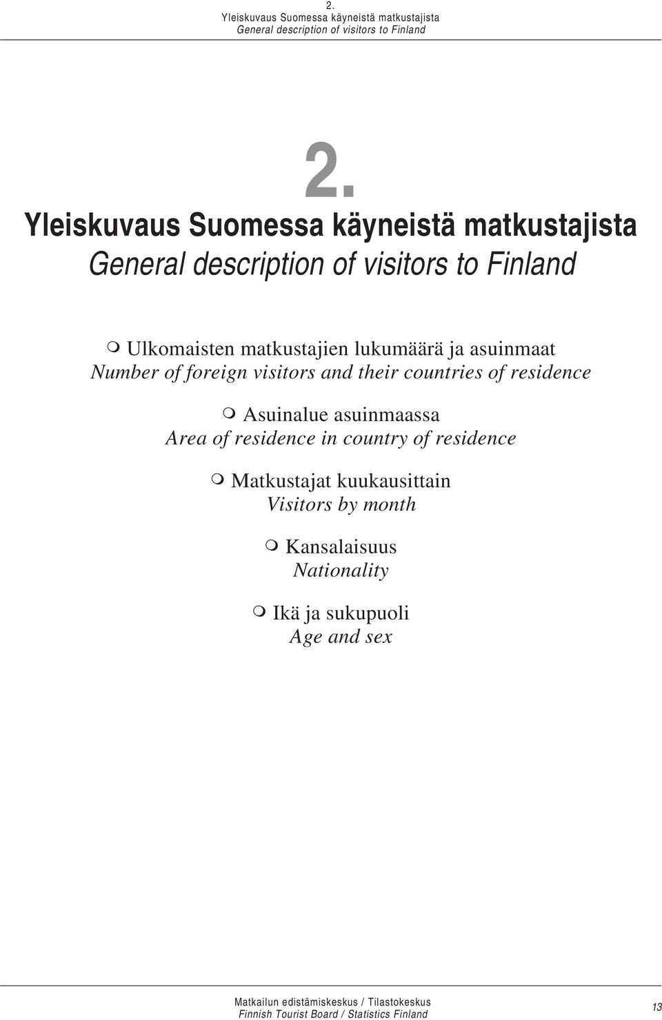 lukumäärä ja asuinmaat Number of foreign visitors and their countries of residence Asuinalue asuinmaassa Area of