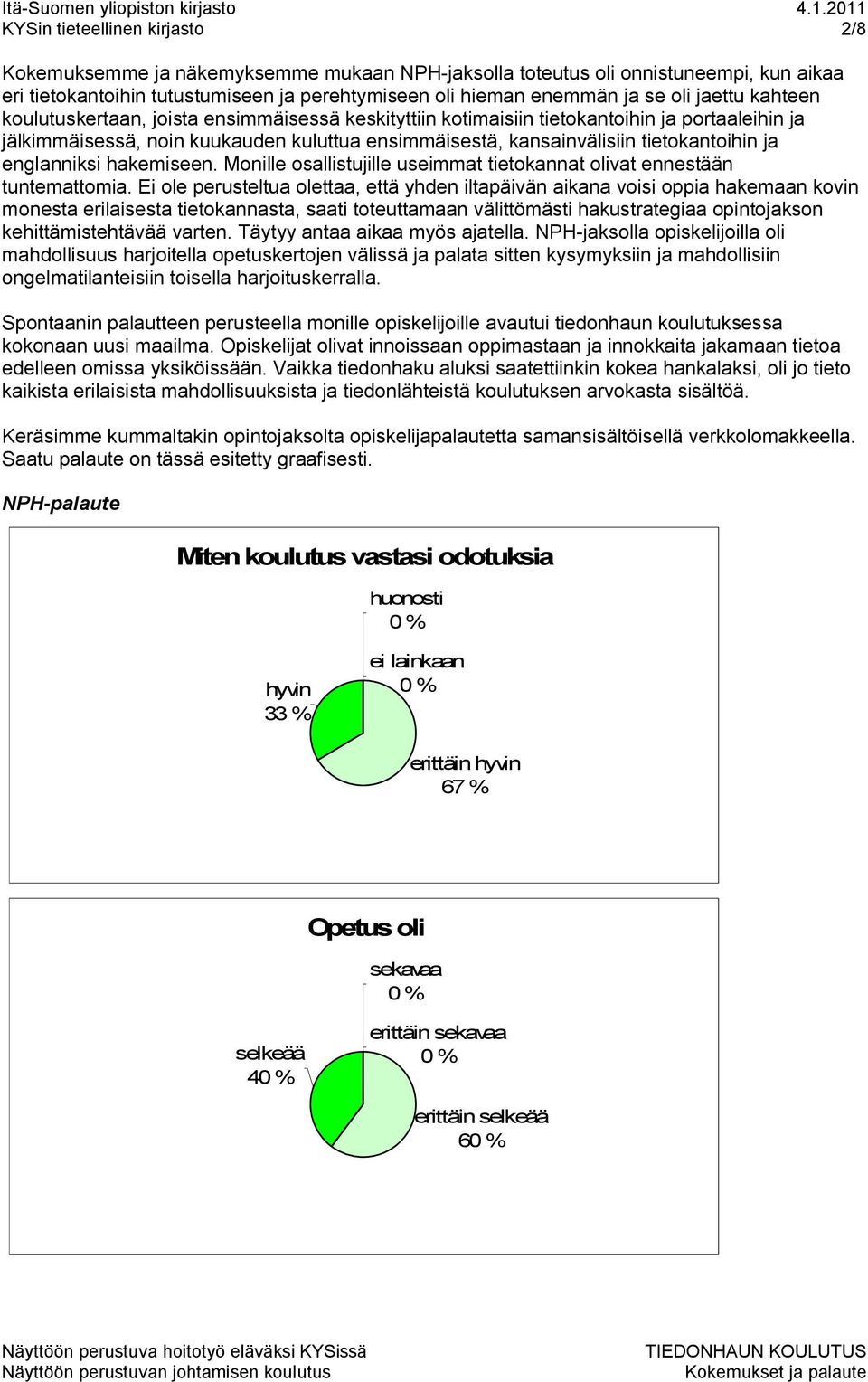 ja englanniksi hakemiseen. Monille osallistujille useimmat tietokannat olivat ennestään tuntemattomia.