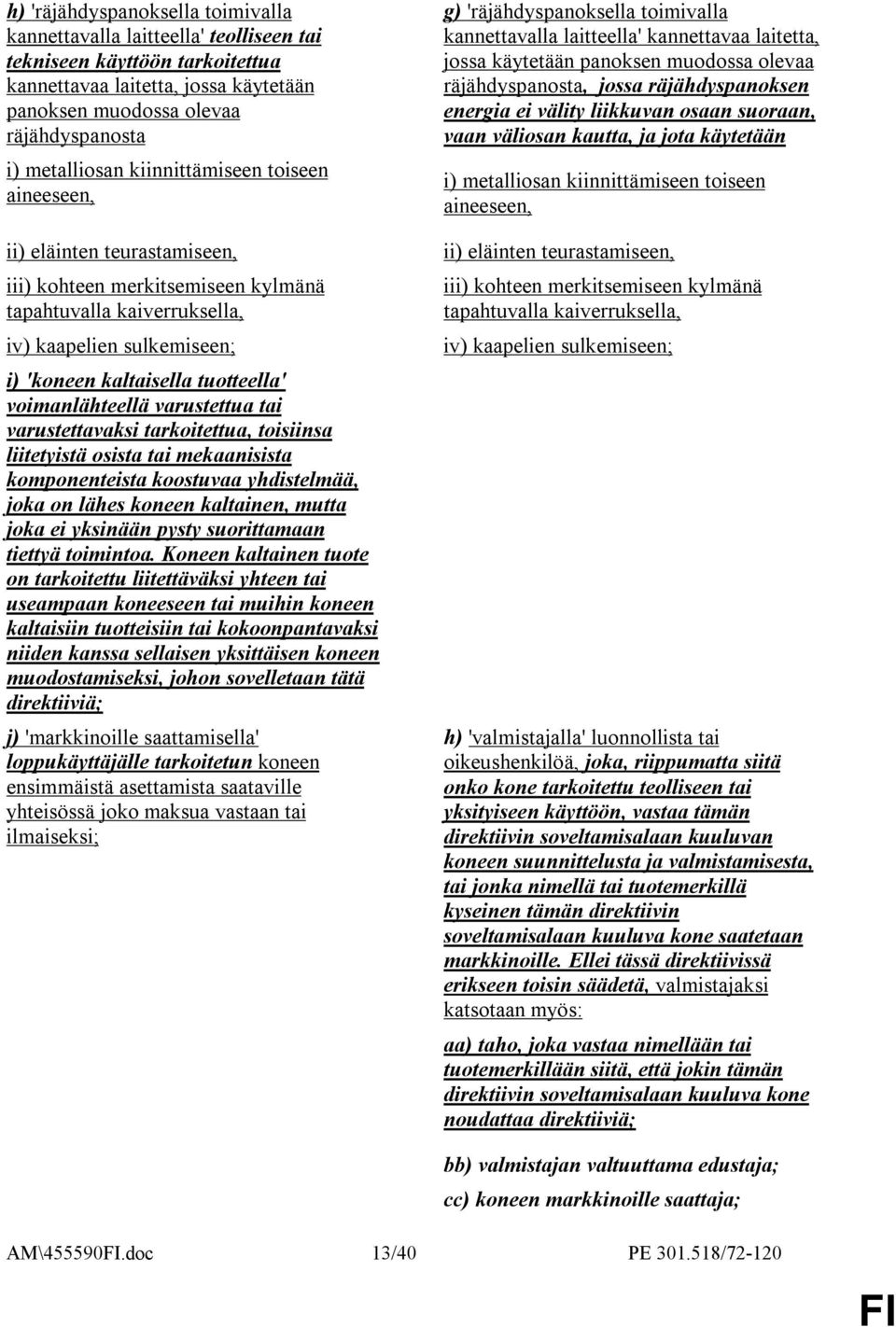 tuotteella' voimanlähteellä varustettua tai varustettavaksi tarkoitettua, toisiinsa liitetyistä osista tai mekaanisista komponenteista koostuvaa yhdistelmää, joka on lähes koneen kaltainen, mutta