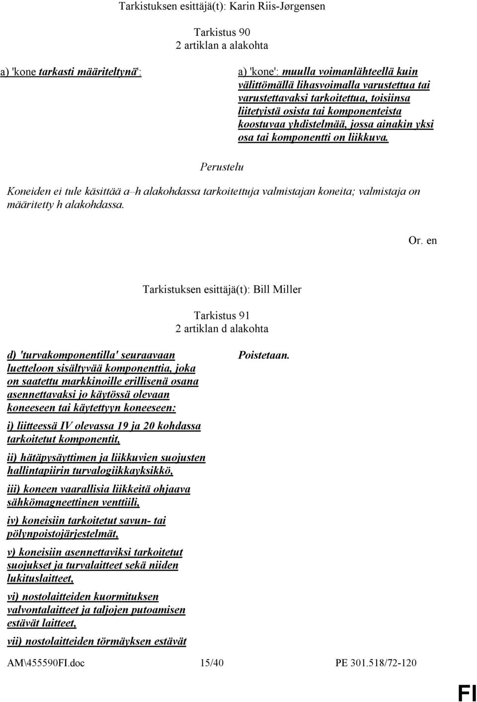 Koneiden ei tule käsittää a h alakohdassa tarkoitettuja valmistajan koneita; valmistaja on määritetty h alakohdassa.