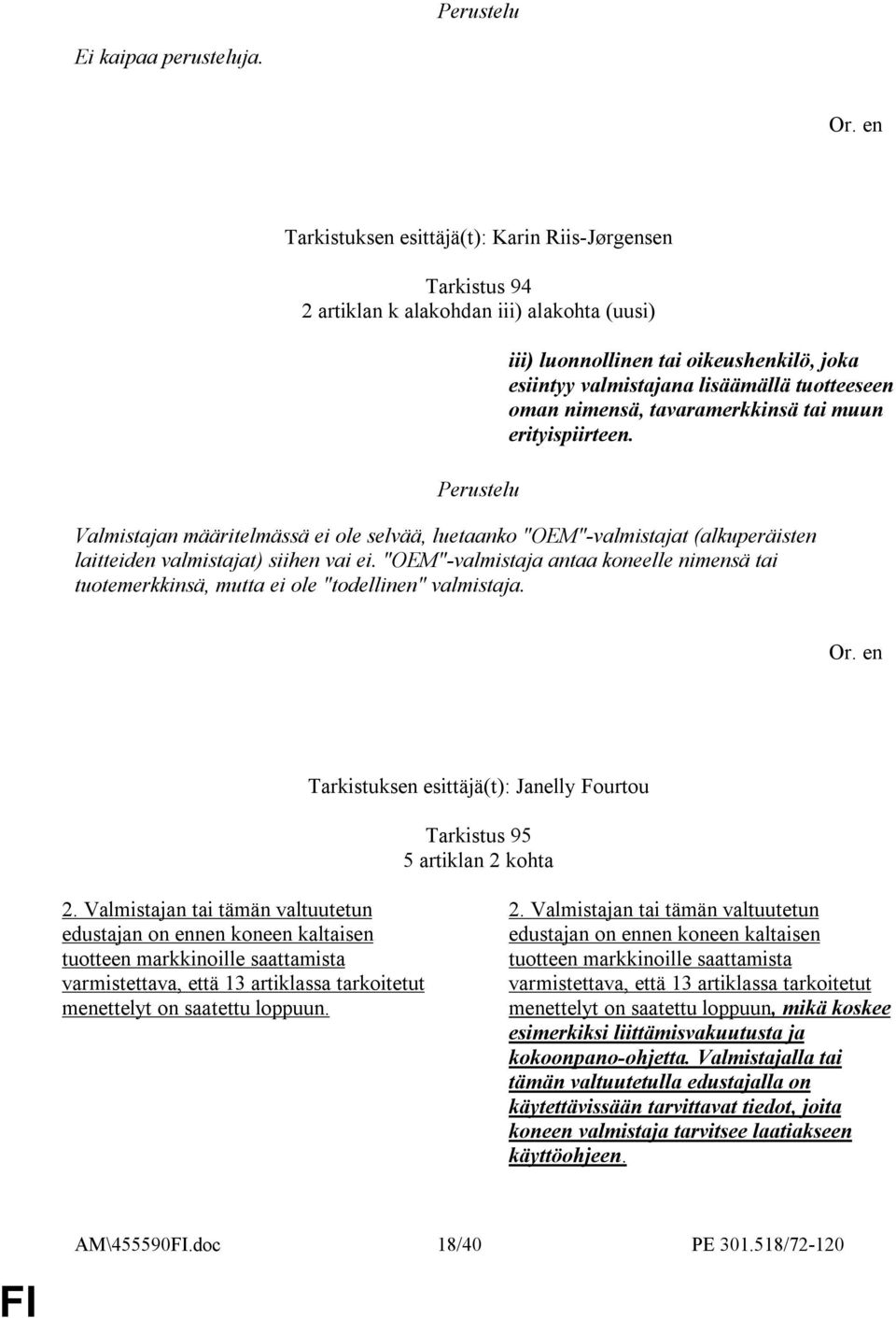 nimensä, tavaramerkkinsä tai muun erityispiirteen. Valmistajan määritelmässä ei ole selvää, luetaanko "OEM"-valmistajat (alkuperäisten laitteiden valmistajat) siihen vai ei.