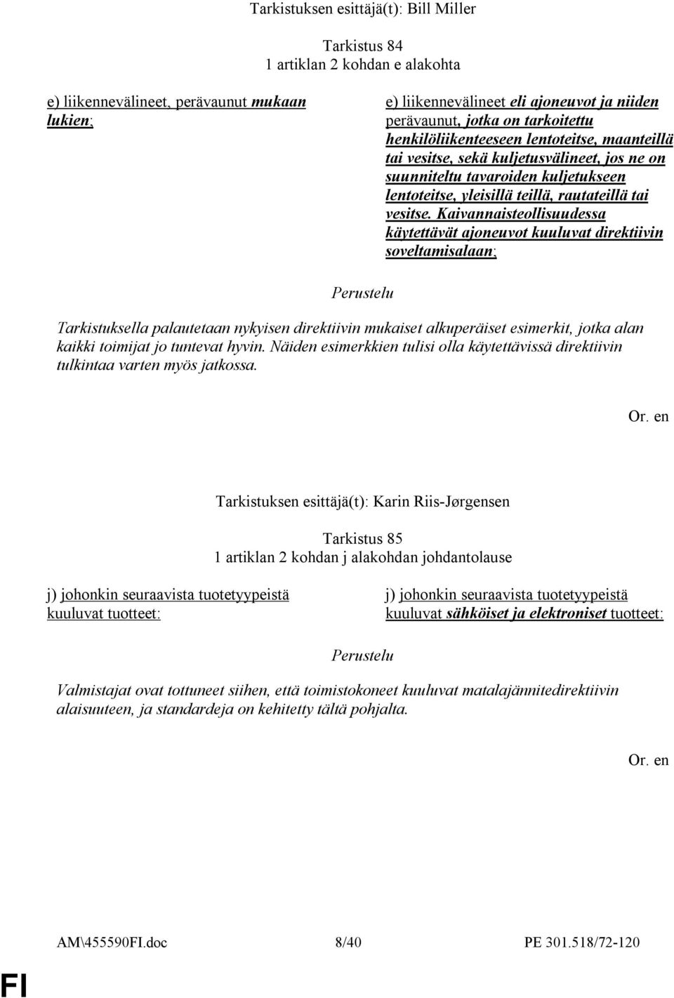 Kaivannaisteollisuudessa käytettävät ajoneuvot kuuluvat direktiivin soveltamisalaan; Tarkistuksella palautetaan nykyisen direktiivin mukaiset alkuperäiset esimerkit, jotka alan kaikki toimijat jo