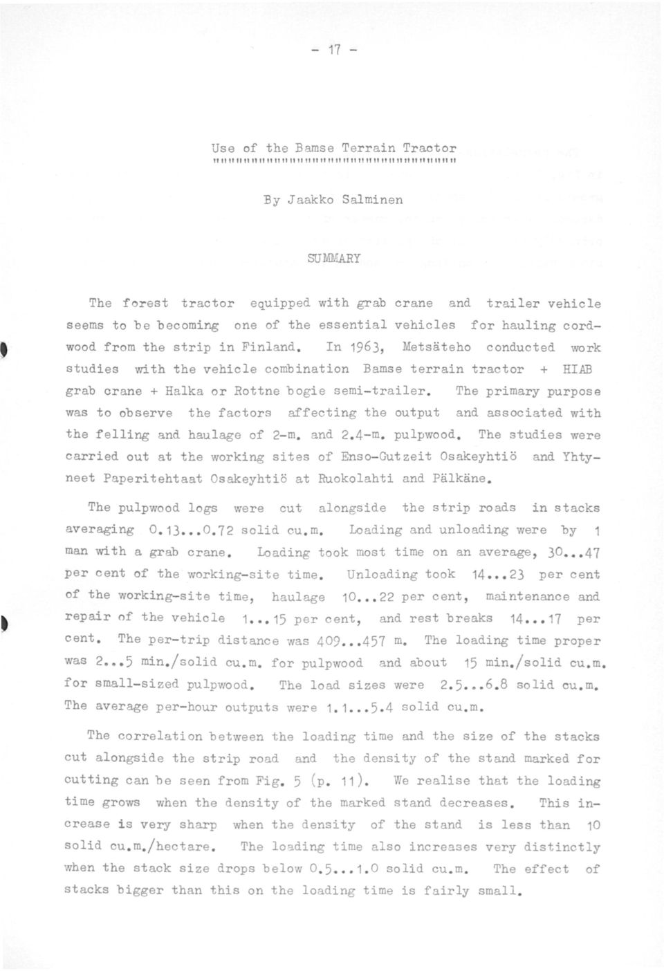 In 1963, Metsäteho conducted work studies with the vehicle combination Bamse terrain tractor + HIAB grab crane + Halka or Rottne bogie semi-trailer.