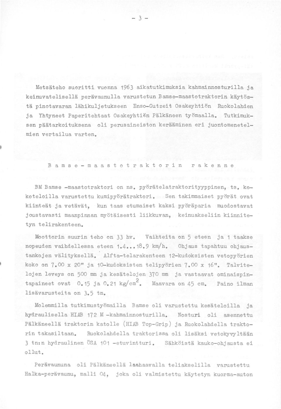 B a m s e - m a a s t o t r a k t o r i n r a k e n n e BM Bamse - maastotraktori on ns. pyörätelatraktorityyppinen, ts. kokoteloilla varustettu kumipyörätraktori.