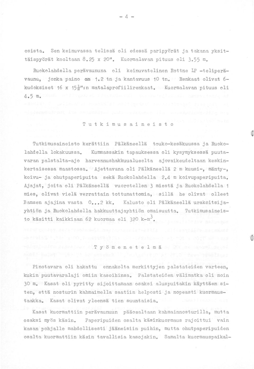 Kuormalavan pituus oli 4.5 m. Tutkimusaineisto Tutkimusaineisto kerättiin Pälkäneellä touko-kesäkuussa ja Ruokolahdella lokakuussa.