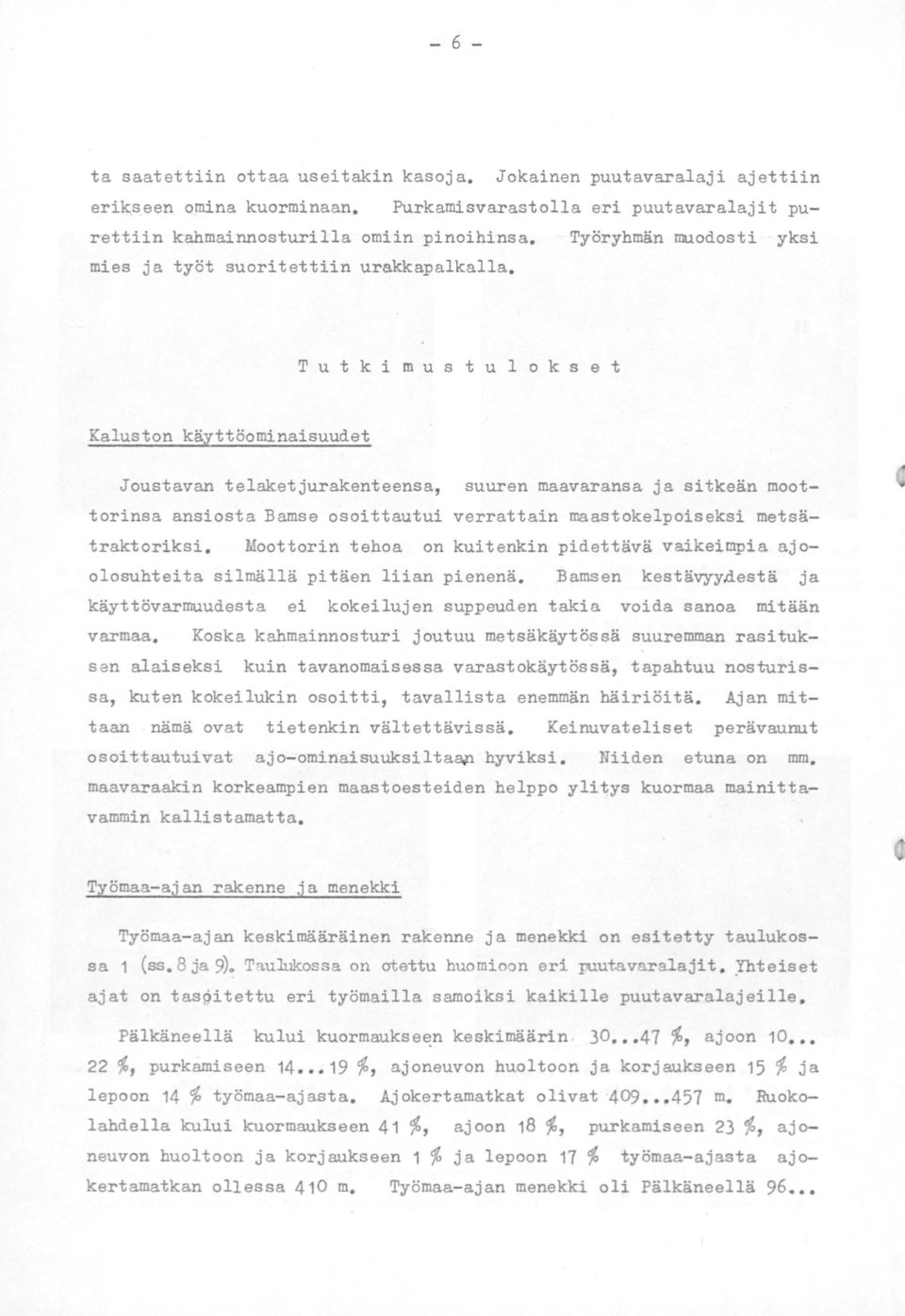 T u t k i m u s t u 1 o k s e t Kaluston käyttöominaisuudet Joustavan telaketjurakenteensa, suuren maavaransa ja sitkeän moottorinsa ansiosta Bamse osoittautui verrattain maastokelpoiseksi
